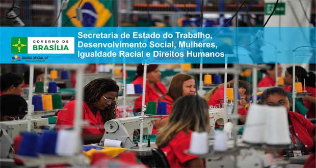 Secretaria do Trabalho do DF SEDESTMIDH: Fábrica Social abrirá 1,4 mil vagas Secretaria do Trabalho do DF SEDESTMIDH: Fábrica Social abrirá 1,4 mil vagas