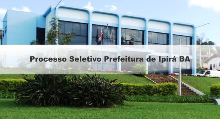Edital Prefeitura de Ipirá BA: Inscrições Abertas para 900 vagas Edital Prefeitura de Ipirá BA: Inscrições Abertas para 900 vagas
