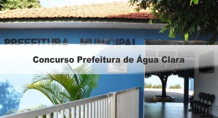 Concurso Prefeitura de Água Clara MS: Inscrições Abertas Concurso Prefeitura de Água Clara MS: Inscrições Abertas