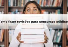 Como fazer revisões para concursos públicos passo a passo