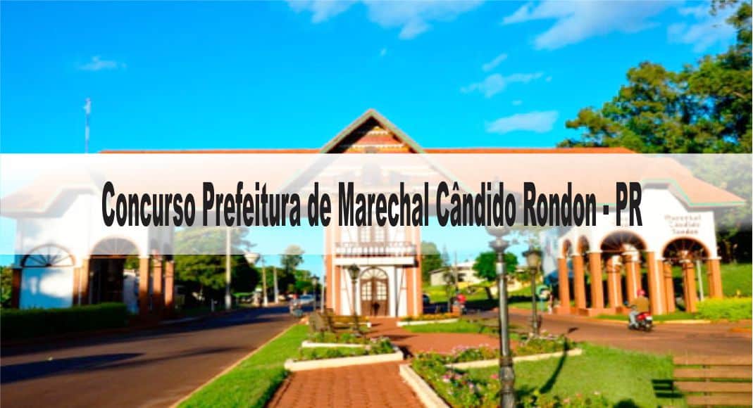 Concurso Prefeitura de Marechal Cândido Rondon PR Inscrições encerradas!