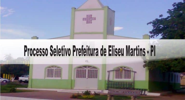 Processo Seletivo Prefeitura de Eliseu Martins – PI: Inscrições encerradas Processo Seletivo Prefeitura de Eliseu Martins – PI: Inscrições encerradas