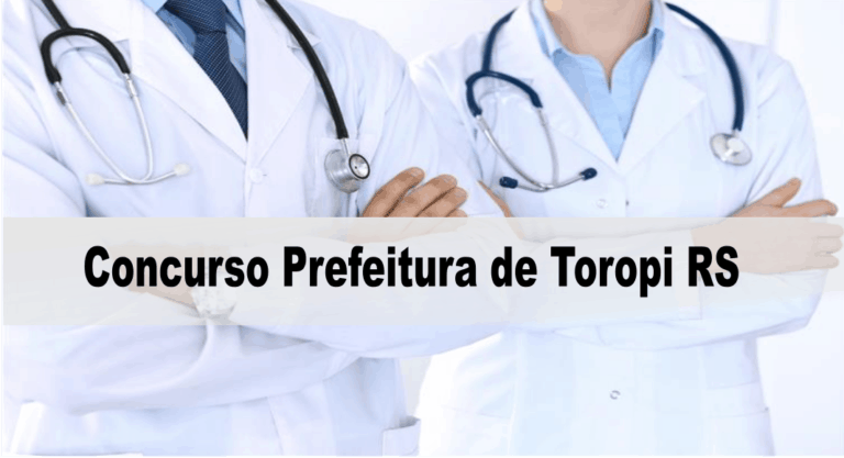 Concurso Prefeitura Municipal de Toropi – RS Concurso Prefeitura Municipal de Toropi – RS