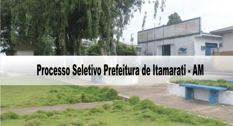 Processo Seletivo Prefeitura de Itamarati – AM 2020: Inscrições encerradas Processo Seletivo Prefeitura de Itamarati – AM 2020: Inscrições encerradas