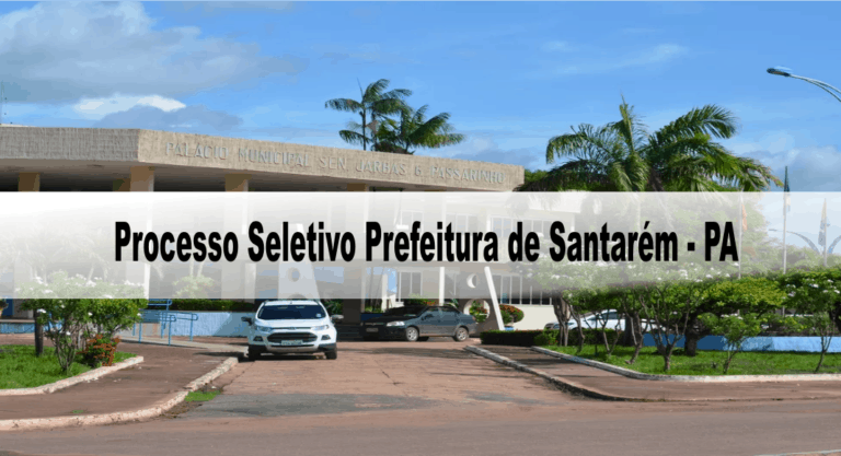 Processo Seletivo Prefeitura de Santarém – PA: Inscrições encerradas Processo Seletivo Prefeitura de Santarém – PA: Inscrições encerradas