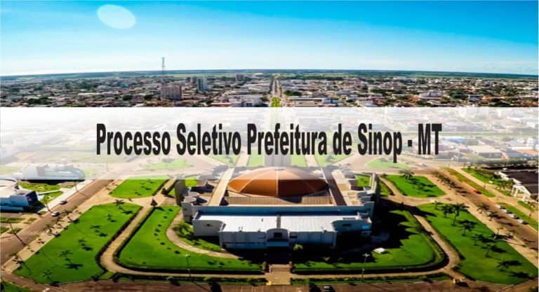 Processo Seletivo Prefeitura de Sinop – MT: Inscrições encerradas Processo Seletivo Prefeitura de Sinop – MT: Inscrições encerradas