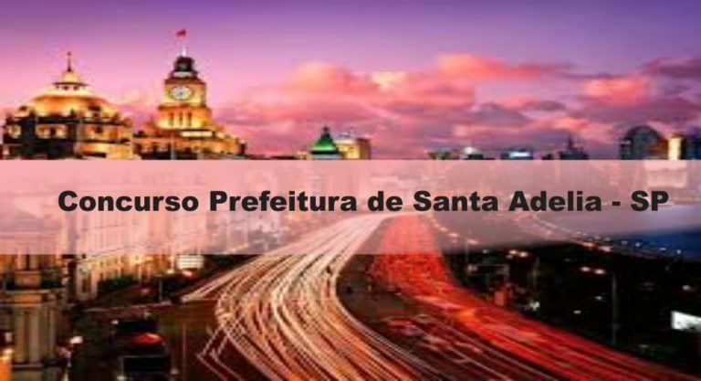 Concurso Prefeitura de Santa Adélia – SP: Provas dia 24/01/21 Concurso Prefeitura de Santa Adélia – SP: Provas dia 24/01/21