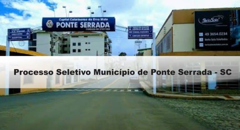 Processo Seletivo Município de Ponte Serrada – SC: Inscrições Abertas Processo Seletivo Município de Ponte Serrada – SC: Inscrições Abertas
