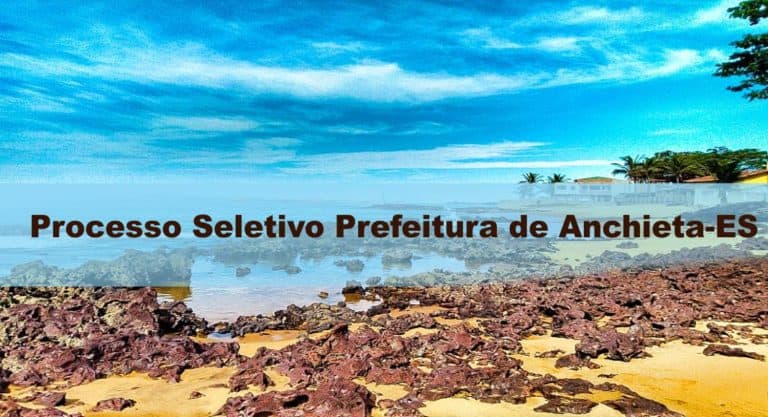 Processo Seletivo Prefeitura de Anchieta (ES) com 37 vagas: Inscrições encerradas Processo Seletivo Prefeitura de Anchieta (ES) com 37 vagas: Inscrições encerradas