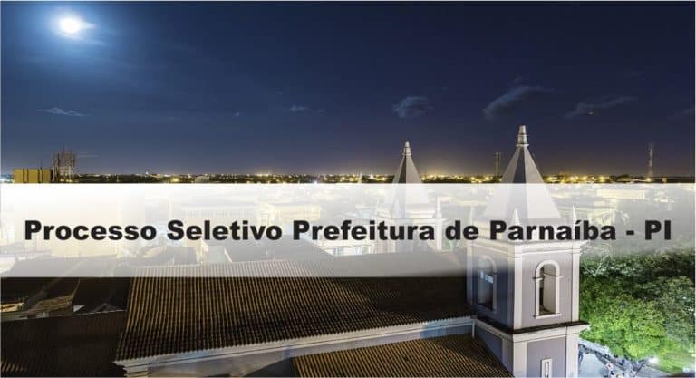 Processo Seletivo Prefeitura de Parnaíba-PI: Inscrições encerradas Processo Seletivo Prefeitura de Parnaíba-PI: Inscrições encerradas