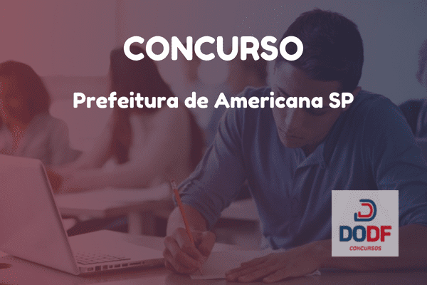 Concurso Prefeitura de Americana SP: saiu edital para 298 vagas